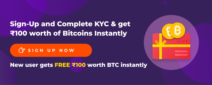 Sign-up and Complete KYC in 5 minutes & get ₹100 worth of Bitcoins Instantly